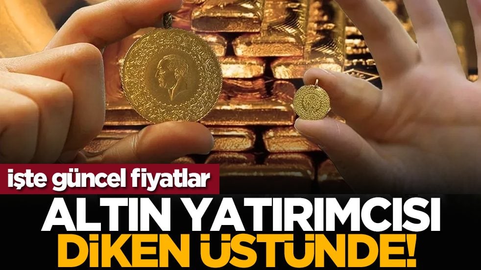Altın yatırımcısı diken üstünde! İşte güncel fiyatlar