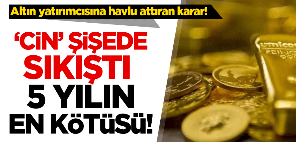 Altın yatırımcısına havlu attıran karar! 'Cin' şişede sıkıştı... 5 yılın en kötüsü
