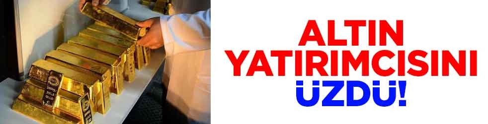 Altın yatırımcısını üzdü!
