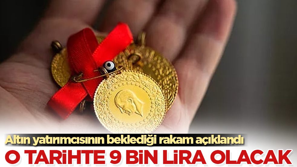 Altın yatırımcısının beklediği rakam açıklandı: O tarihte 9 bin lira olacak