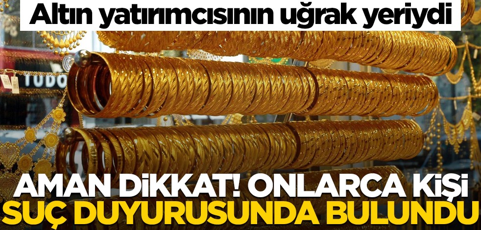 Altın yatırımcısının uğrak yeriydi... Aman dikkat! Onlarca kişi dava açtı