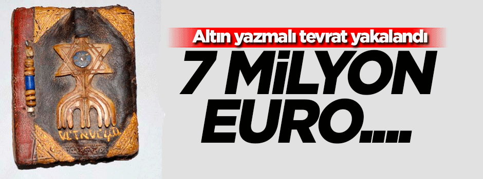 Altın yazmalı tevrat yakalandı! 7.5 milyon euro...