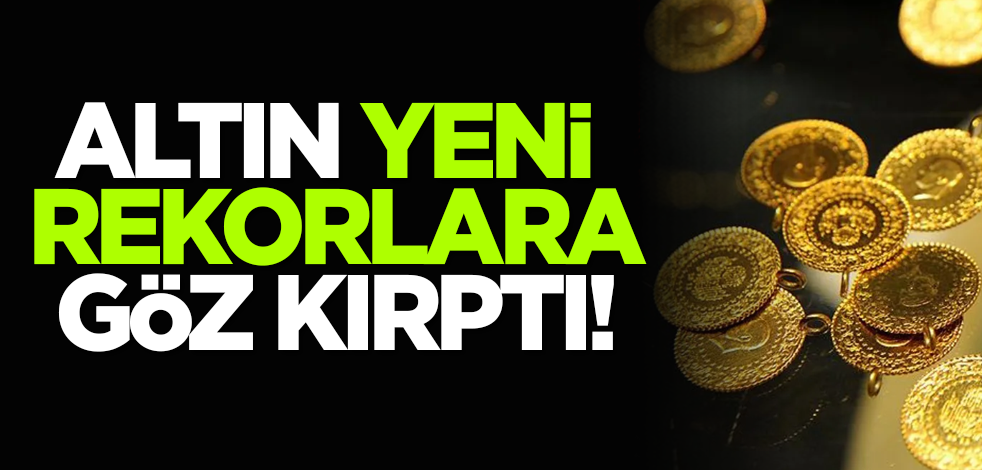 Altın yeni rekorlara göz kırptı!