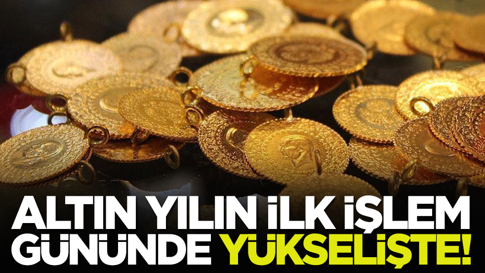 Altın yılın ilk işlem gününde yükselişte!
