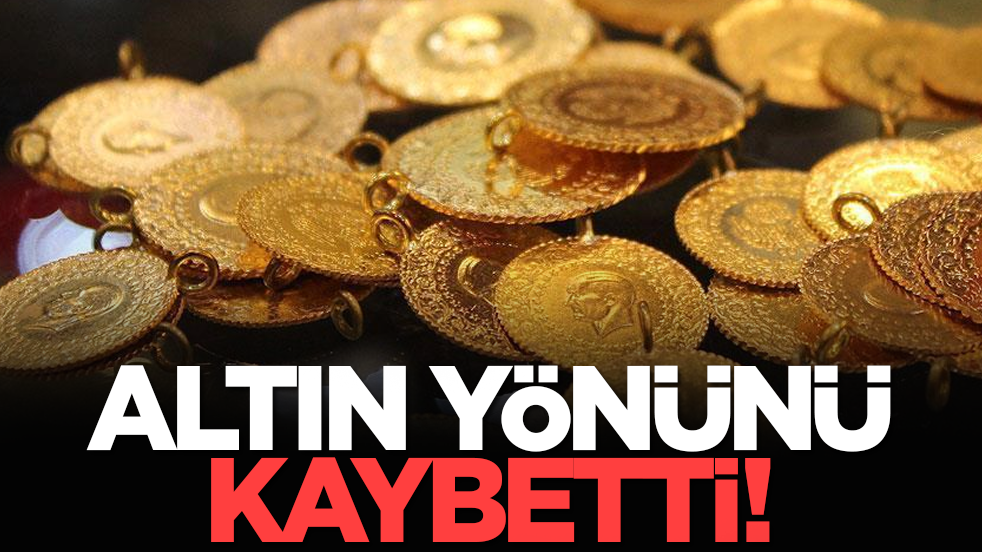 Altın yönünü kaybetti!