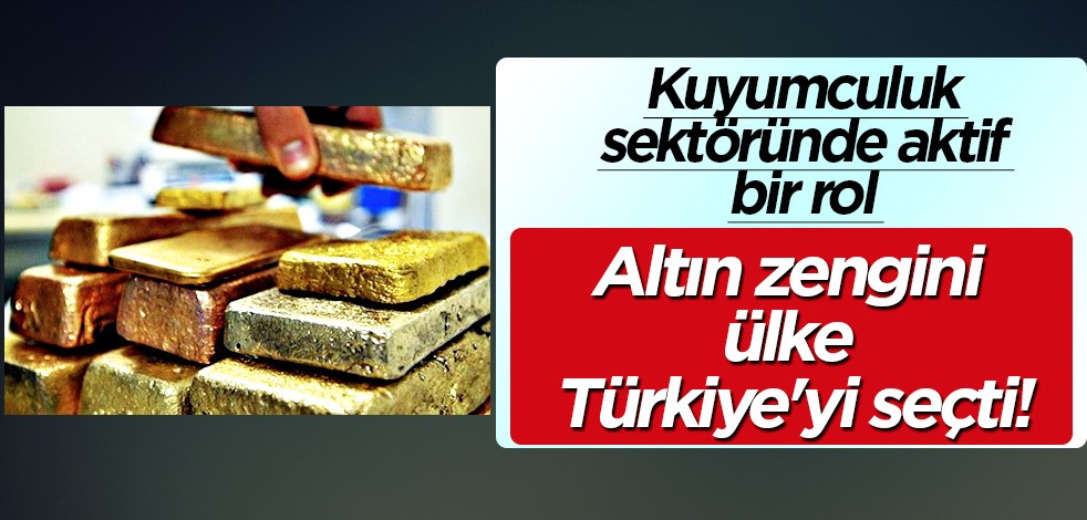 Altın zengini unvanına sahip ülke Türkiye'yi seçti! O isim Türkiye kararı diyerek anlattı... Plan ortaya çıktı