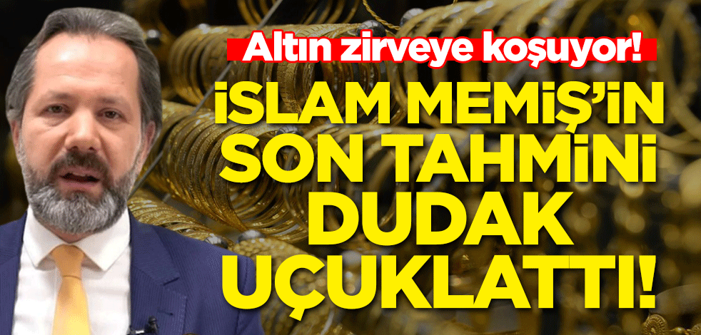Altın zirveye koşuyor! İslam Memiş'in son tahmini dudak uçuklattı