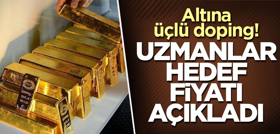 Altına üçlü doping! Uzmanlar hedef fiyatı açıkladı