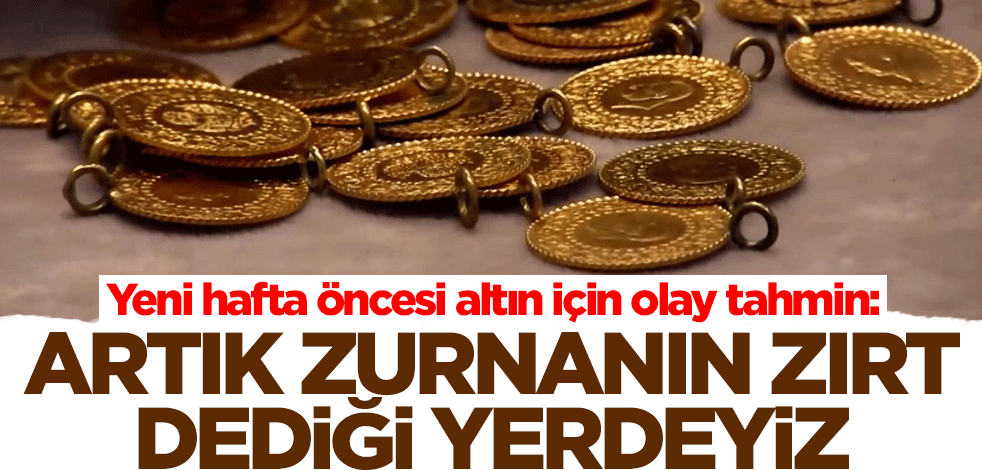 Altına yatırım yapacaklar dikkat! 'Artık zurnanın zırt dediği yerdeyiz' diyerek tahmini yaptı