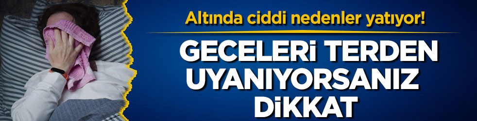 Altında ciddi nedenler yatıyor! Geceleri terden uyanıyorsanız dikkat