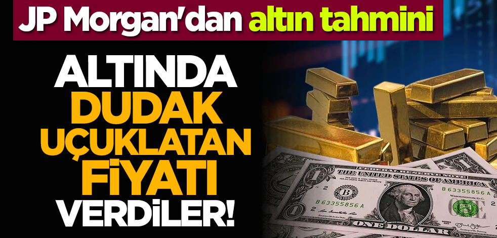 Altında dudak uçuklatan fiyatı verdiler! JP Morgan'dan altın tahmini