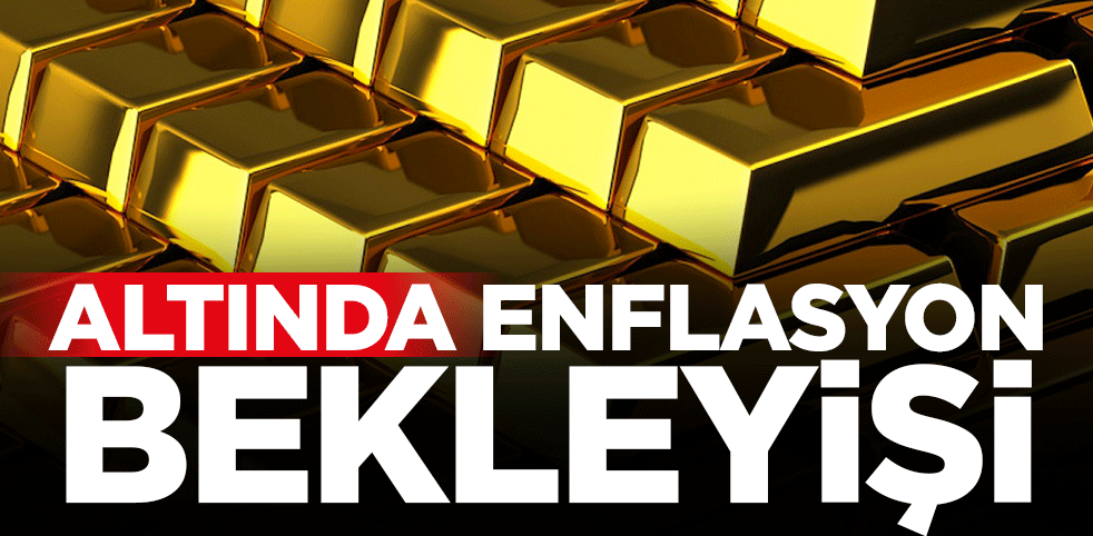 Altında gergin enflasyon bekleyişi sürüyor!