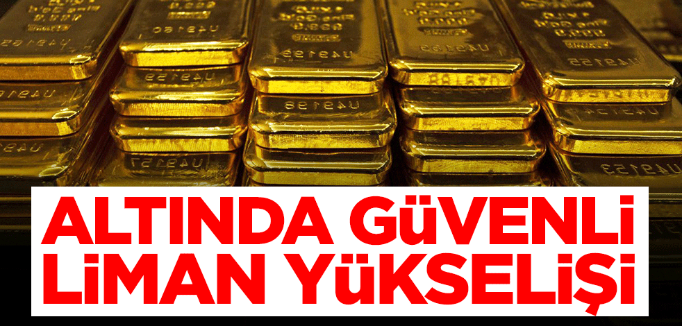 Altında güvenli liman yükselişi! İşte son rakamlar