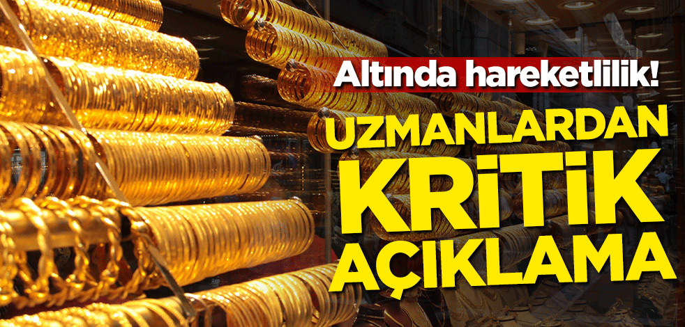 Altında hareketlilik! Uzmanlardan kritik açıklama geldi
