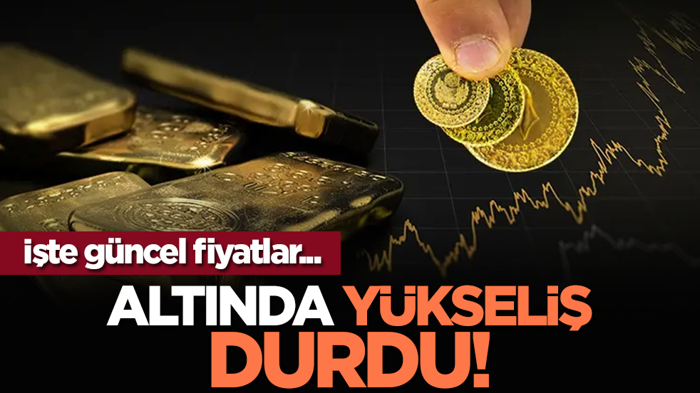 Altında yükseliş durdu! İşte güncel fiyatlar...