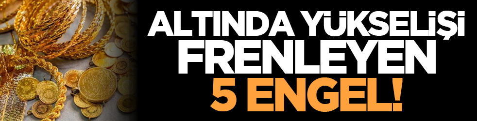 Altında yükselişi frenleyen 5 engel!