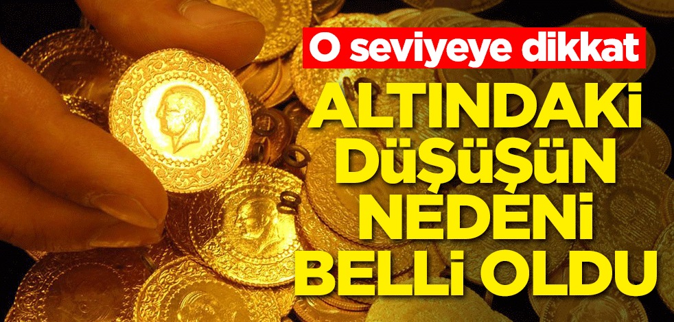 Altındaki düşüşün nedeni belli oldu! O seviyeye dikkat