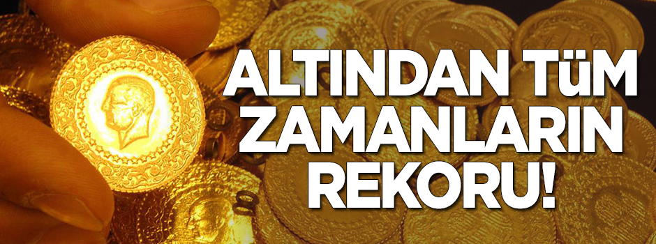 Altından tüm zamanların rekoru!
