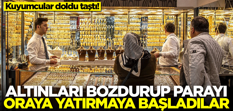 Altını bozdurup parayı oraya yatırmaya başladılar! Kuyumcular doldu taştı