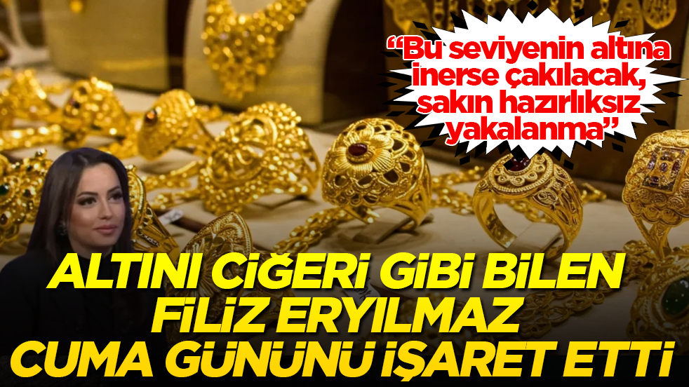 Altını ciğeri gibi bilen Filiz Eryılmaz cuma gününü işaret etti: Bu seviyenin altına inerse çakılacak, sakın hazırlıksız yakalanma 
