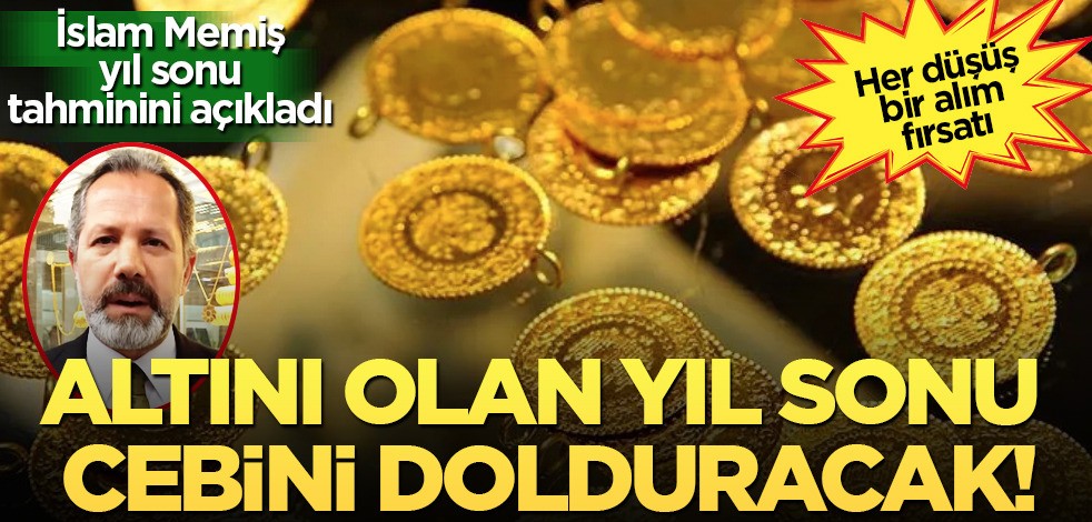 Altını olan yıl sonu cebini dolduracak! İslam Memiş, yıl sonu tahminini açıkladı! Bankada parası olanları uyardı
