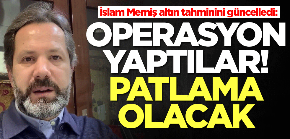Altını olanlar buraya baksın! İslam Memiş altın tahminini güncelledi: Operasyon yaptılar, patlama olacak