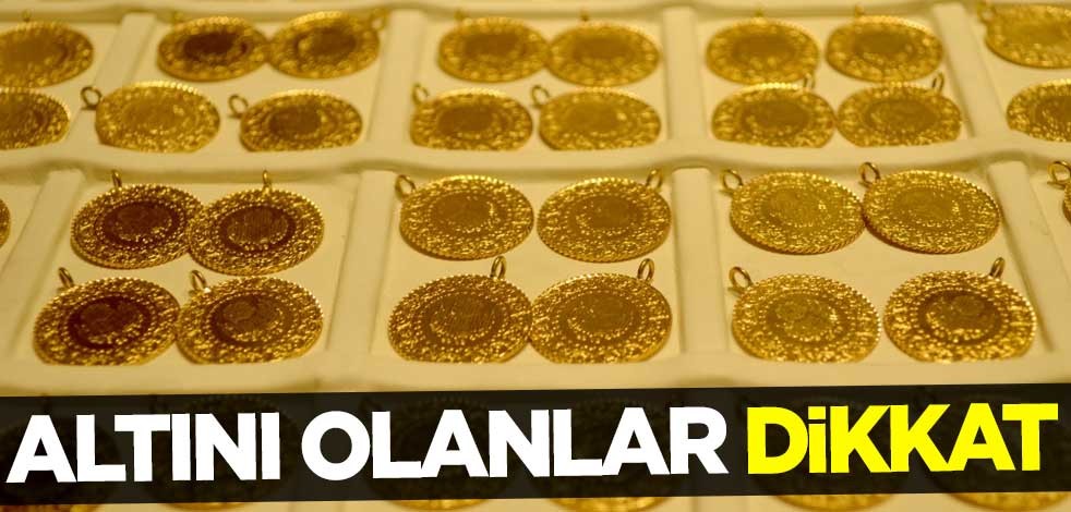 Altını olanlar dikkat