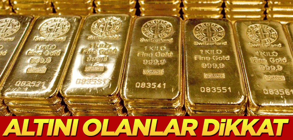 Altını olanlar dikkat!