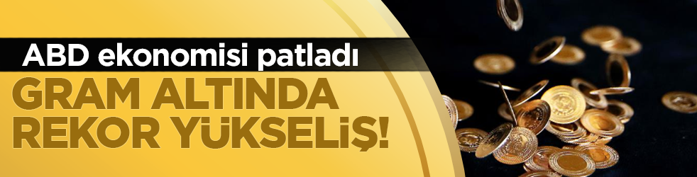 Altını olanlar dikkat! ABD ekonomisi patladı: Gram altında rekor yükseliş