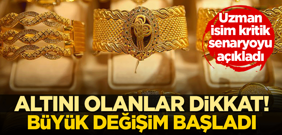 Altını olanlar dikkat! Büyük değişim başladı… Uzman isim kritik senaryoyu açıkladı