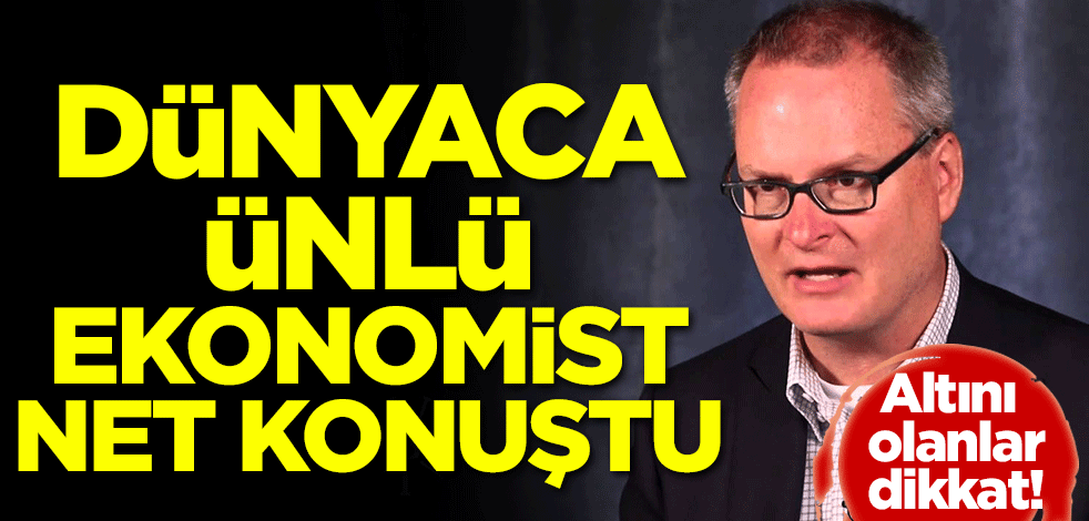 Altını olanlar dikkat! Dünyaca ünlü ekonomist net konuştu