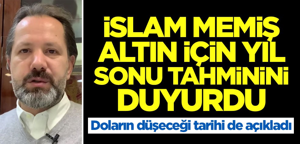 Altını olanlar dikkat! İslam Memiş altın için rakam verdi, doların düşeceği tarihi duyurdu