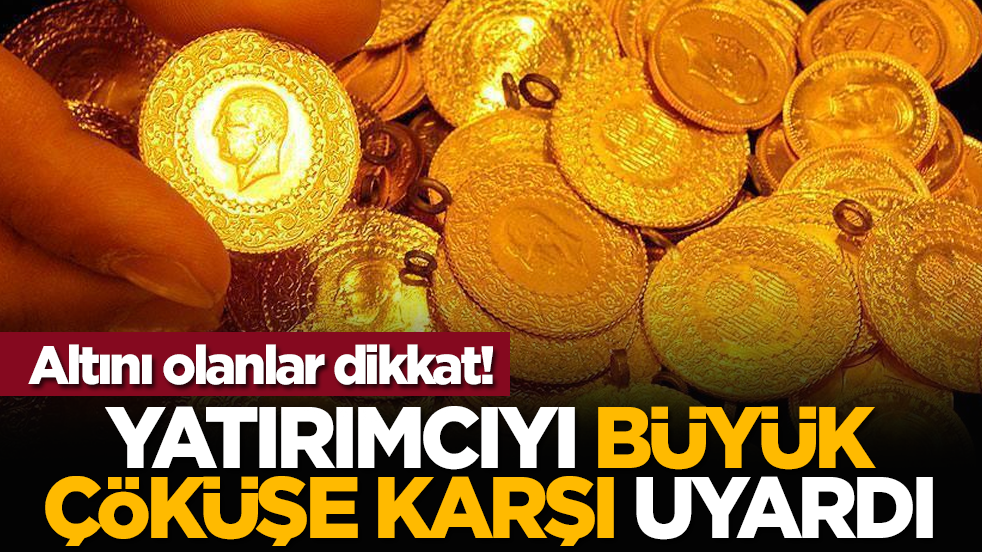 Altını olanlar dikkat! Yatırımcıyı büyük çöküşe karşı uyardı