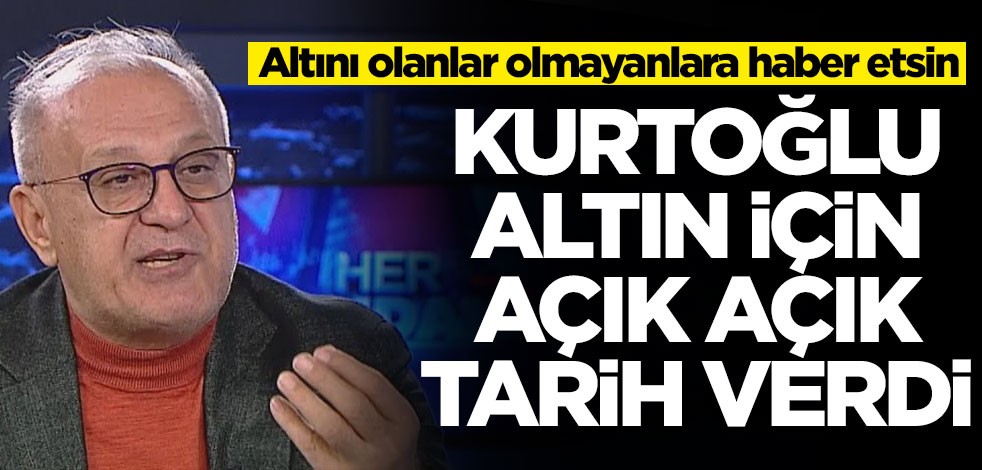 Altını olanlar olmayanlara haber etsin! Ramazan Kurtoğlu altın için açık açık tarih verdi
