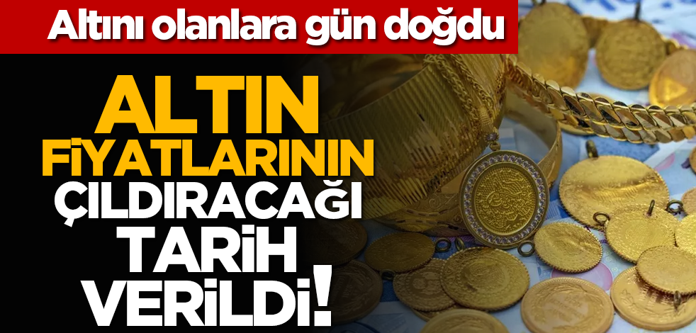 Altını olanlara gün doğdu: Altın fiyatlarının çıldıracağı tarih verildi!