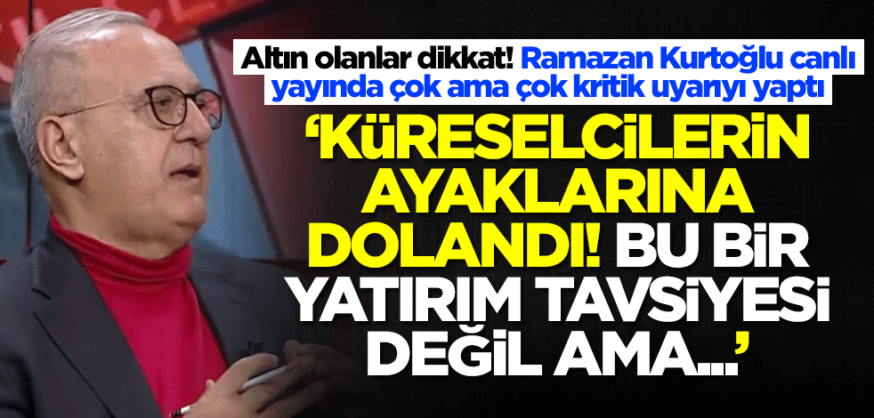 Altını olanları Ramazan Kurtoğlu uyardı: Bu bir yatırım tavsiyesi değildir ama...