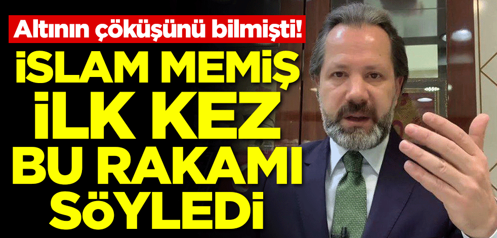 Altının çöküşünü saatler önce bilen İslam Memiş ilk kez bu rakamı söyledi!
