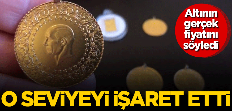 Altının gerçek fiyatını söyledi! O seviyeyi işaret etti