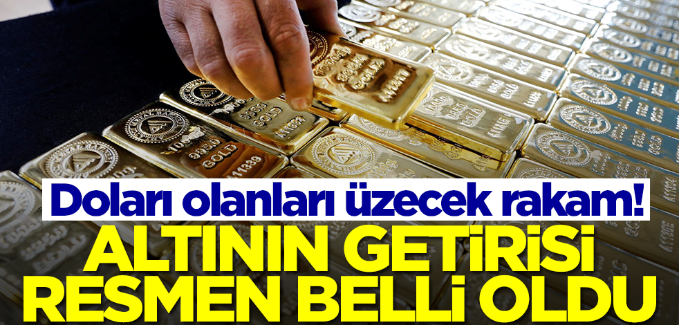 Altının getirisi ortaya çıktı! Doları olanlar çok ama çok üzülecek