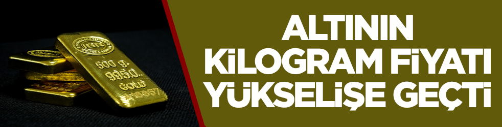 Altının kilogram fiyatı yükselişe geçti 