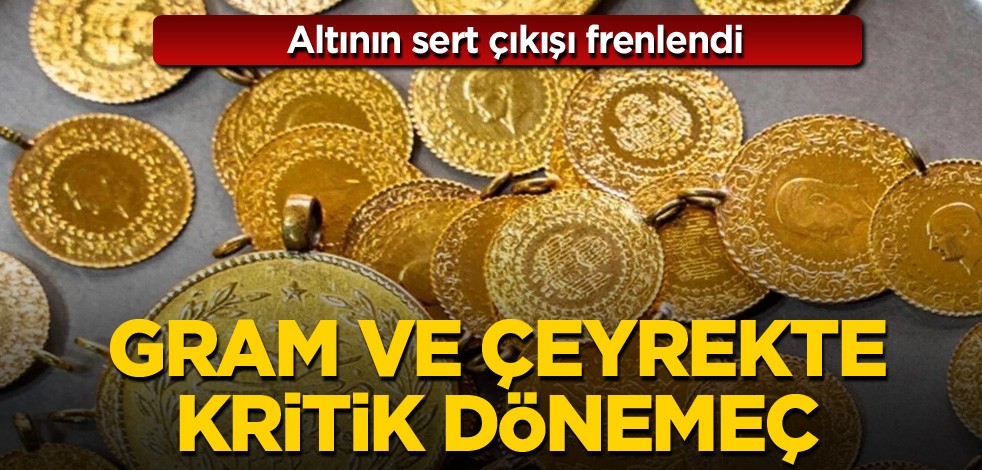 Altının sert çıkışı frenlendi! Gram ve çeyrekte kritik dönemeç