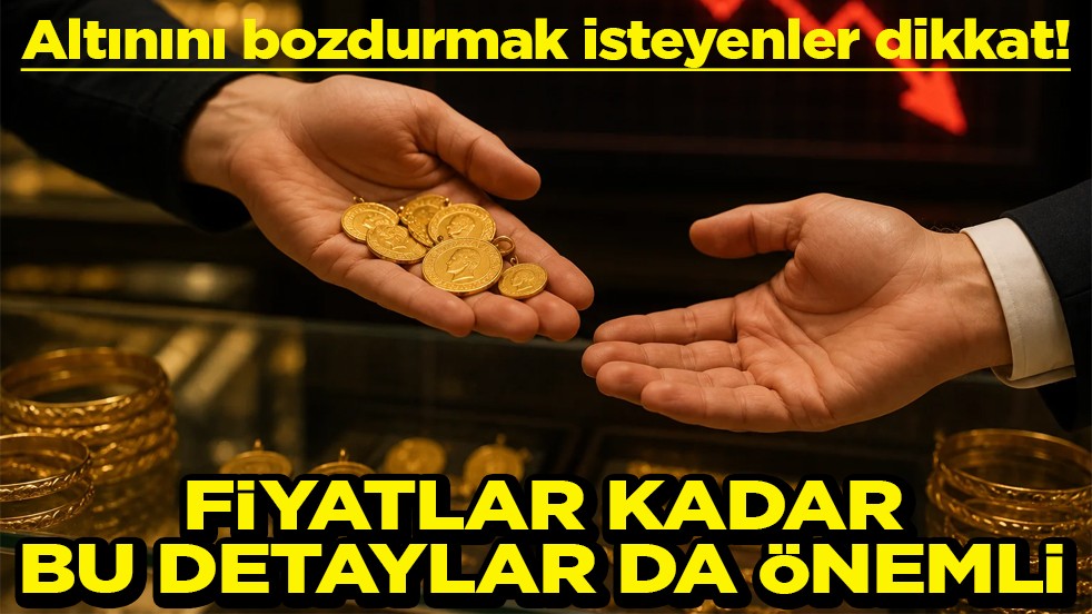 Altınını bozdurmak isteyenler dikkat! Fiyat kadar bu detaylar da önemli