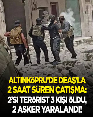 Altınköprü'de DEAŞ'la 2 saat süren çatışma: 1 sivil öldü, 2 asker yaralandı! 2 terörist öldürüldü