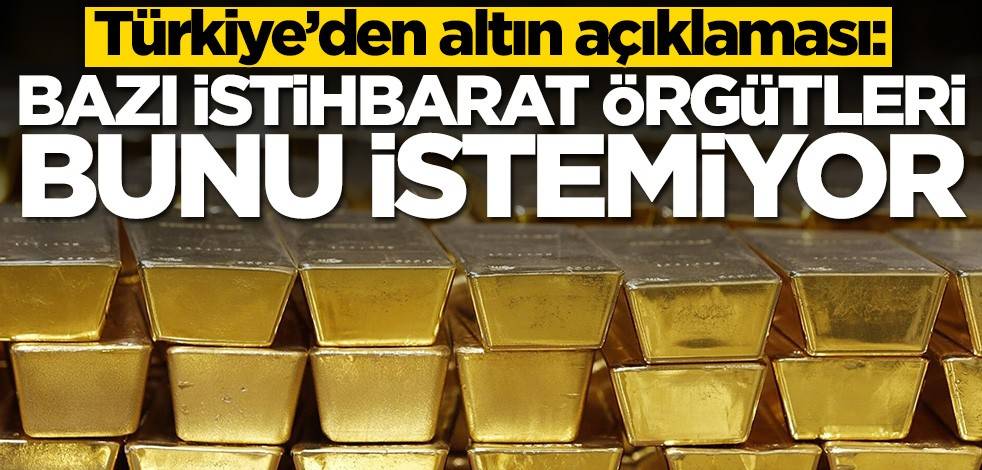 Altınla ilgili kritik açıklama: Bazı istihbarat örgütleri bunu istemiyor