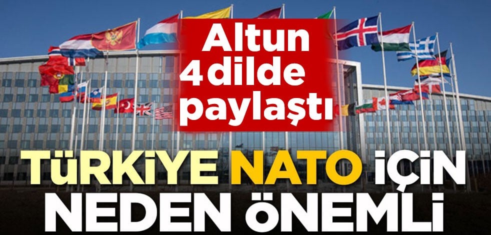 Altun 4 dilde paylaştı! 'Türkiye NATO için neden önemli'