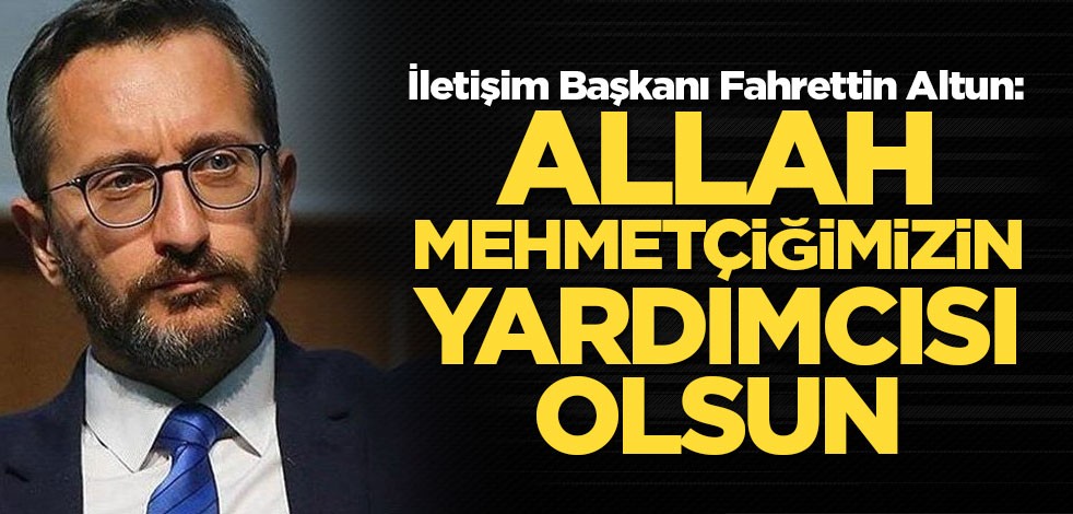 Altun: Allah Mehmetçiğimizin yardımcısı olsun