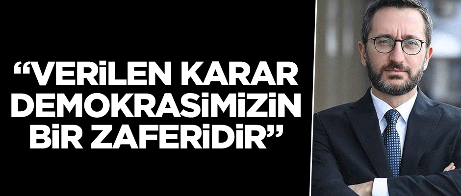 Altun: Verilen karar, demokrasimizin bir zaferidir