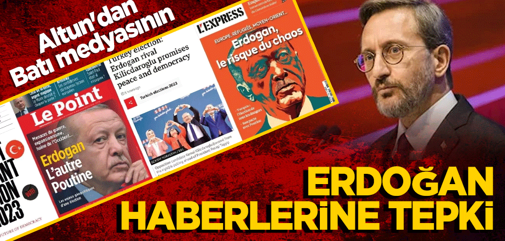 Altun'dan Batı medyasının Erdoğan haberlerine tepki