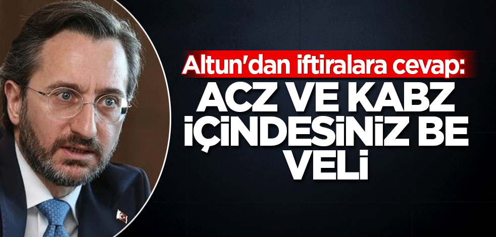 Altun'dan iftiralara cevap: Acz ve kabz içindesiniz be Veli