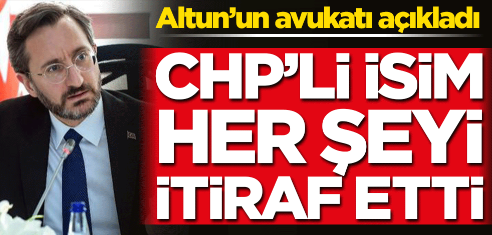 Altun’un avukatı açıkladı! CHP'li Özçağdaş itiraf etti
